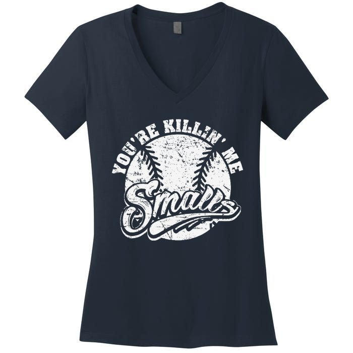 Cool YouRe Killin Me Smalls For Softball Enthusiast Women's V-Neck T-Shirt