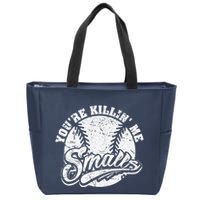 Cool YouRe Killin Me Smalls For Softball Enthusiast Zip Tote Bag