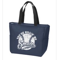 Cool YouRe Killin Me Smalls For Softball Enthusiast Zip Tote Bag