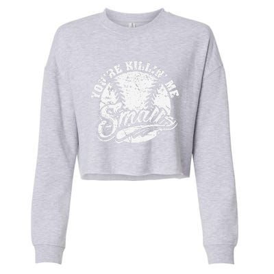 Cool YouRe Killin Me Smalls For Softball Enthusiast Cropped Pullover Crew