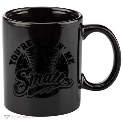 Cool You're Killin Me Smalls Shirt For Softball Enthusiast You're Killing Me 11oz C Handle Ceramic Mug