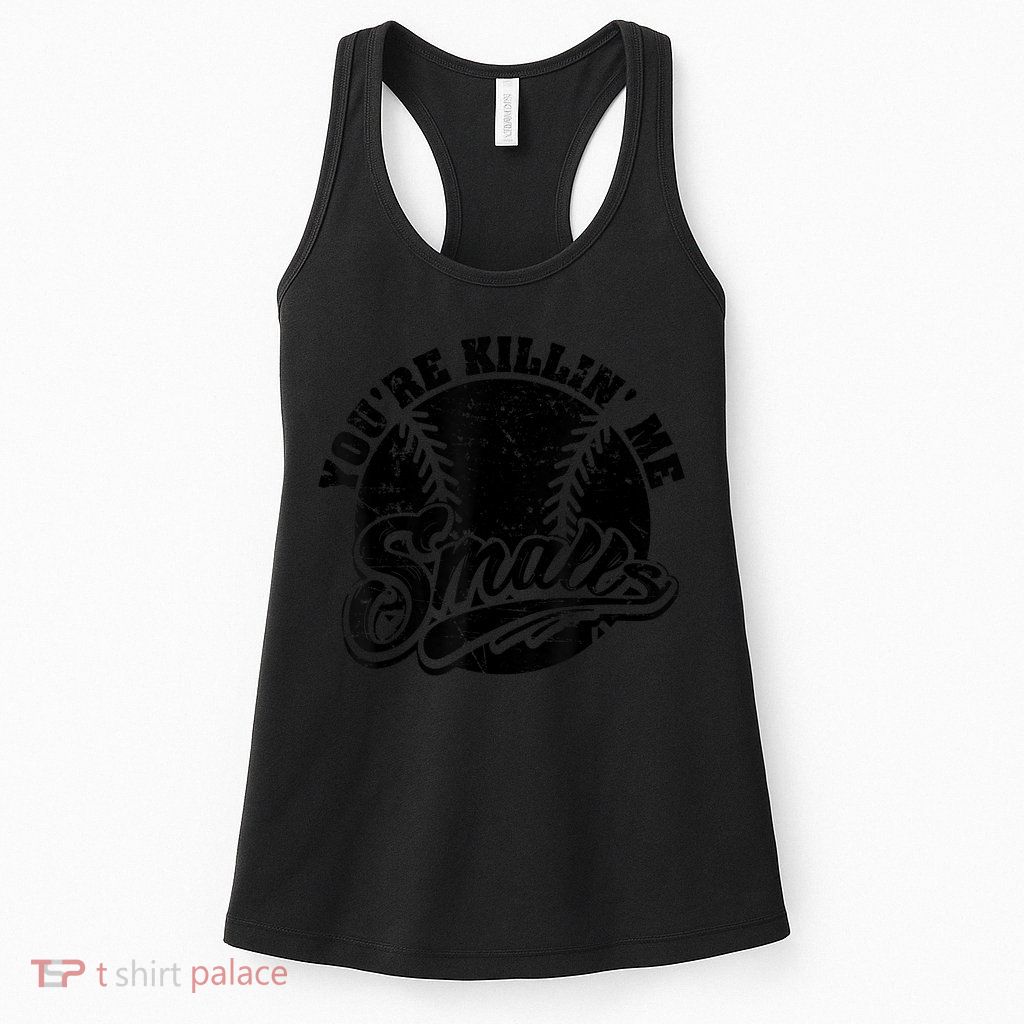 Cool You're Killin Me Smalls Shirt For Softball Enthusiast You're Killing Me Womens Tank Top