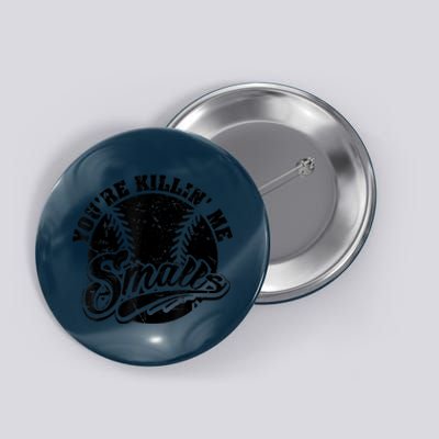 Cool You're Killin Me Smalls Shirt For Softball Enthusiast You're Killing Me Button