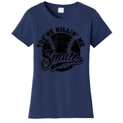 Cool You're Killin Me Smalls Shirt For Softball Enthusiast You're Killing Me Women's T-Shirt