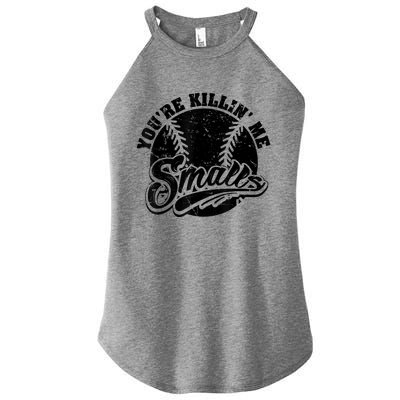 Cool You're Killin Me Smalls Shirt For Softball Enthusiast You're Killing Me Women's Perfect Tri Rocker Tank