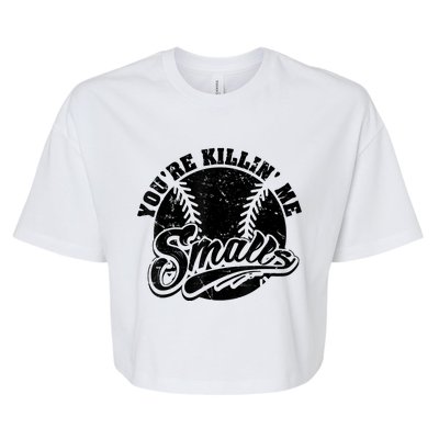 Cool You're Killin Me Smalls Shirt For Softball Enthusiast You're Killing Me Bella+Canvas Jersey Crop Tee