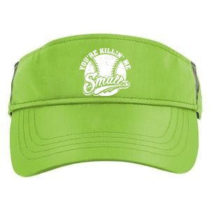 Cool You're Killin Me Smalls Shirt For Softball Enthusiast You're Killing Me Adult Drive Performance Visor