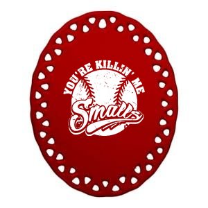 Cool You're Killin Me Smalls Shirt For Softball Enthusiast You're Killing Me Ceramic Oval Ornament