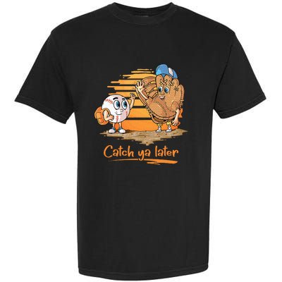 Catch Ya Later Cartoon Baseball Glove And Baseball Garment-Dyed Heavyweight T-Shirt