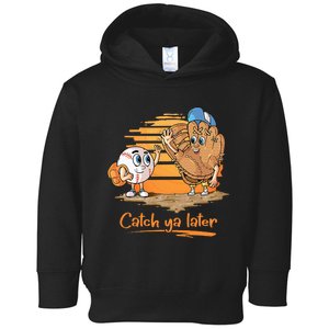 Catch Ya Later Cartoon Baseball Glove And Baseball Toddler Hoodie