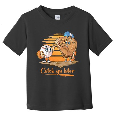 Catch Ya Later Cartoon Baseball Glove And Baseball Toddler T-Shirt