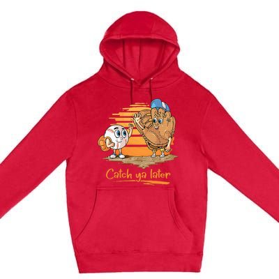 Catch Ya Later Cartoon Baseball Glove And Baseball Premium Pullover Hoodie