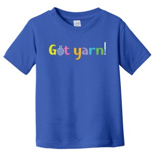 Crochet Yarn Lovers Got Yarn! Funny Crocheting Gift Toddler T-Shirt