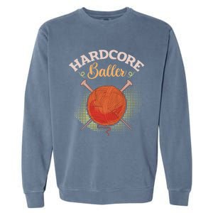 Crochet Yarn Lovers Hardcore Baller Funny Crocheting Gift Garment-Dyed Sweatshirt