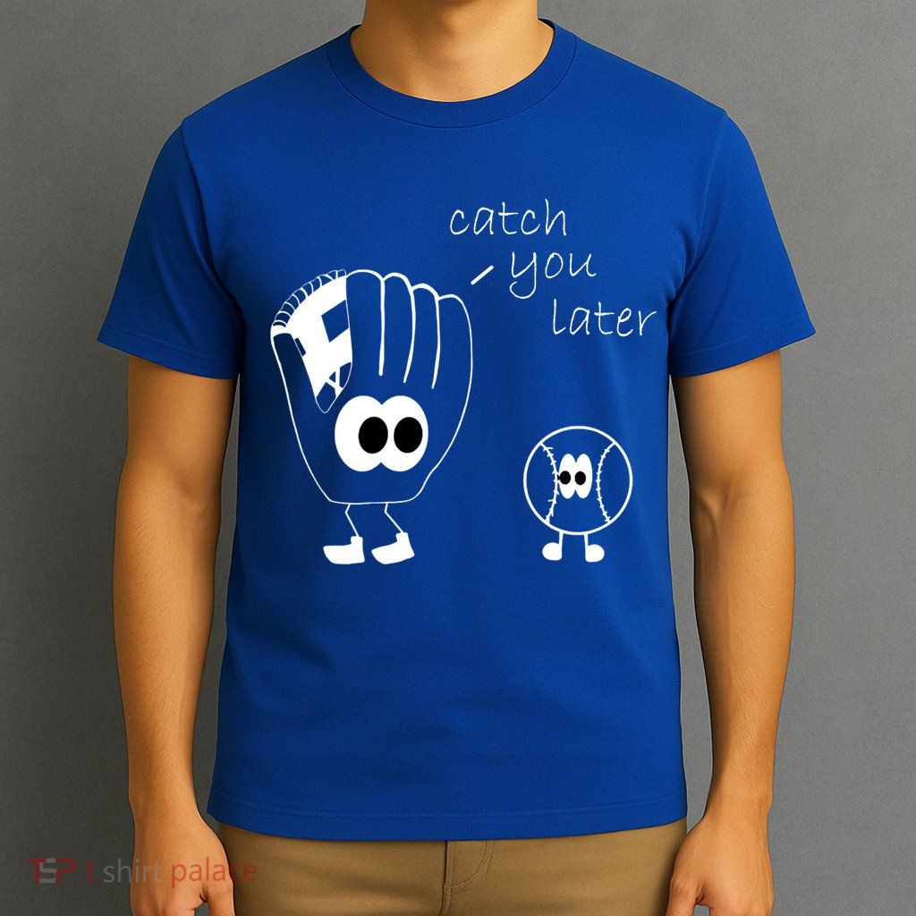 Catch You Later Funny Baseball T-Shirt