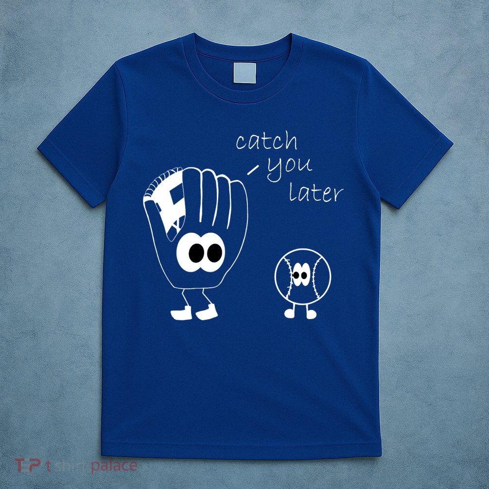 Catch You Later Funny Baseball T-Shirt