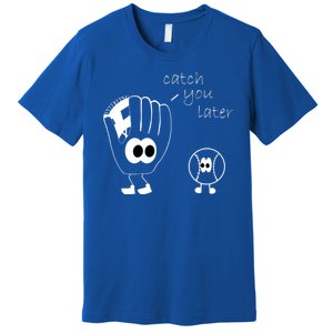 Catch You Later Funny Baseball Premium T-Shirt