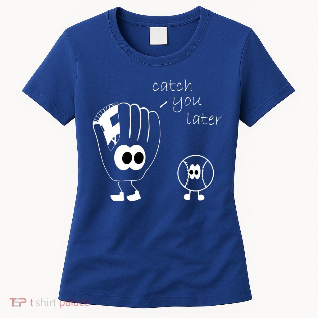 Catch You Later Funny Baseball Womens T-Shirt