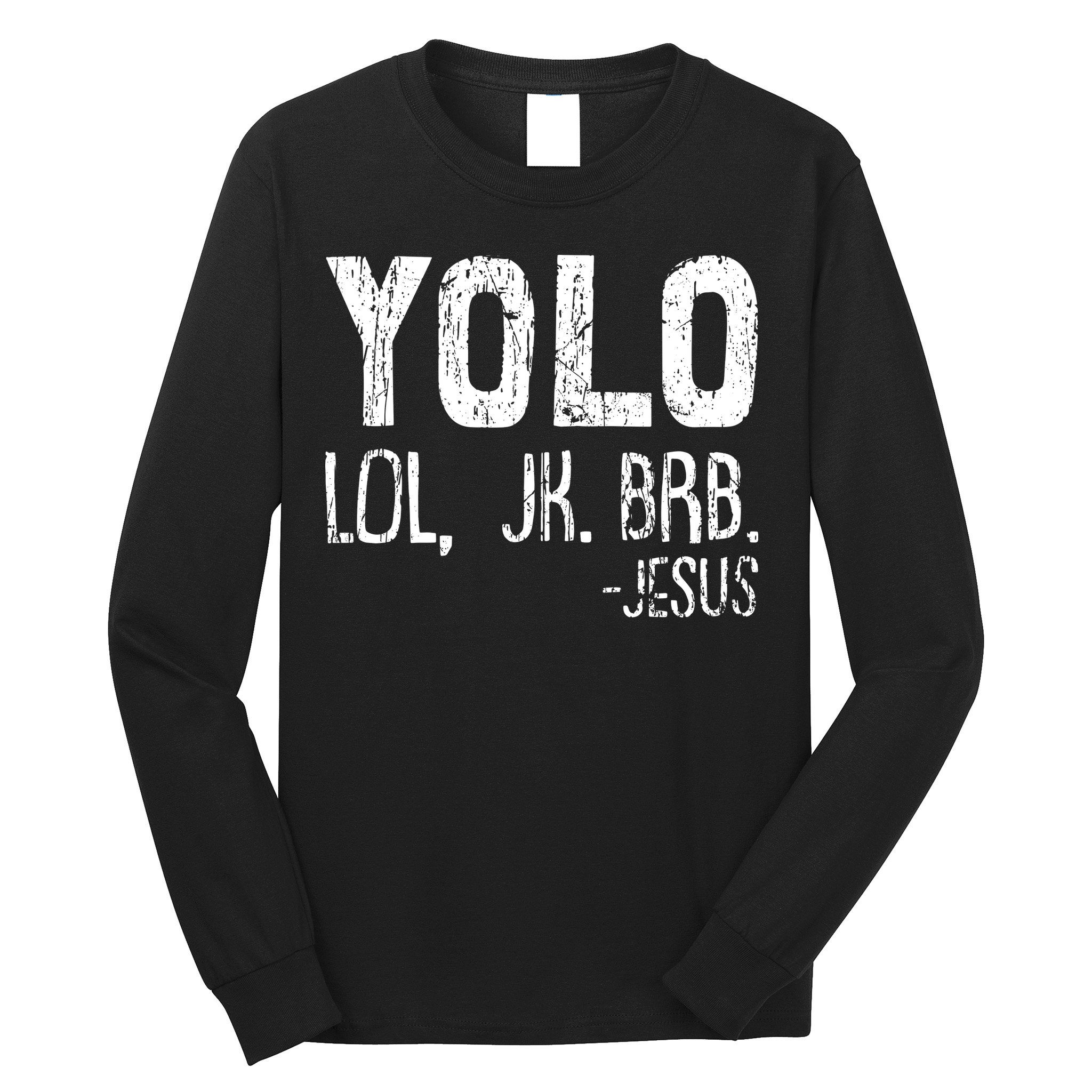 Christian Yolo Lol Jk Brb Jesus Christmas XMas Religious Long Sleeve Shirt