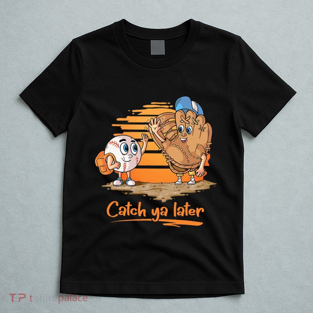 Catch Ya Later Cartoon Baseball Glove And Baseball Ball T-Shirt