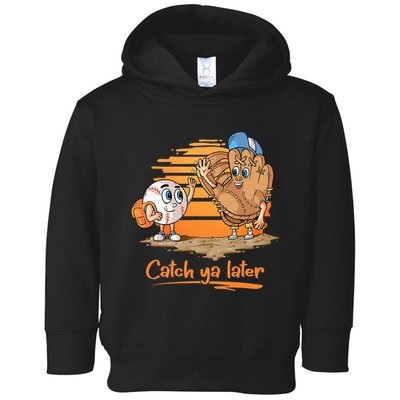 Catch Ya Later Cartoon Baseball Glove And Baseball Ball Toddler Hoodie