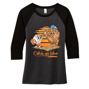 Catch Ya Later Cartoon Baseball Glove And Baseball Ball Women's Tri-Blend 3/4-Sleeve Raglan Shirt