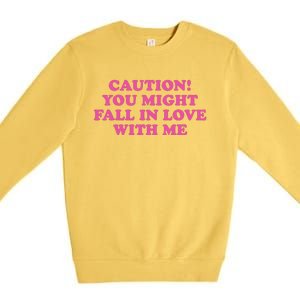 Caution! You Might Fall In Love With Me Premium Crewneck Sweatshirt