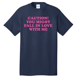 Caution! You Might Fall In Love With Me Tall T-Shirt