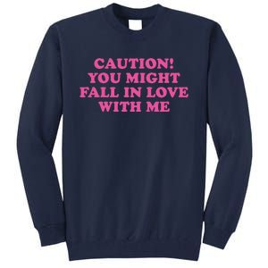 Caution! You Might Fall In Love With Me Tall Sweatshirt