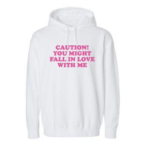 Caution! You Might Fall In Love With Me Garment-Dyed Fleece Hoodie