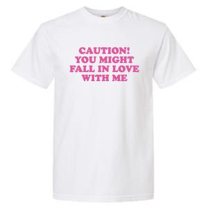 Caution! You Might Fall In Love With Me Garment-Dyed Heavyweight T-Shirt