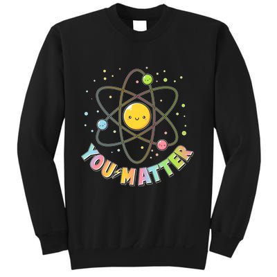 Cute You Matter Atoms Molecule Cell Sweatshirt