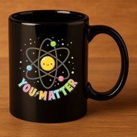 Cute You Matter Atoms Molecule Cell 11oz C Handle Ceramic Mug