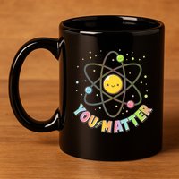 Cute You Matter Atoms Molecule Cell 11oz C Handle Ceramic Mug