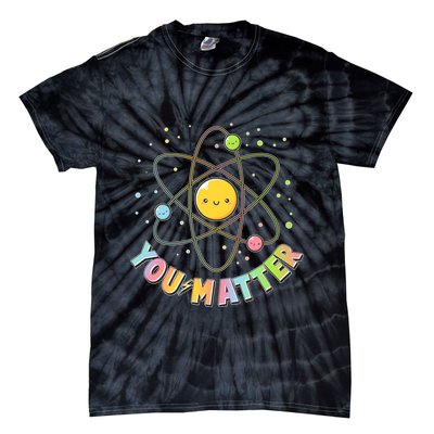 Cute You Matter Atoms Molecule Cell Tie-Dye T-Shirt