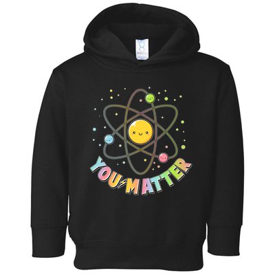 Cute You Matter Atoms Molecule Cell Toddler Hoodie