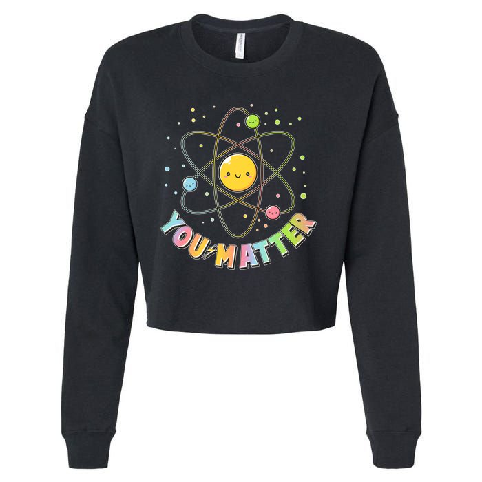 Cute You Matter Atoms Molecule Cell Cropped Pullover Crew