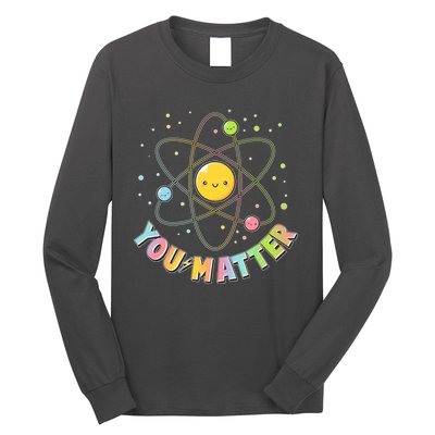Cute You Matter Atoms Molecule Cell Long Sleeve Shirt