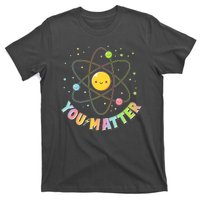 Cute You Matter Atoms Molecule Cell T-Shirt