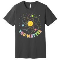 Cute You Matter Atoms Molecule Cell Premium T-Shirt