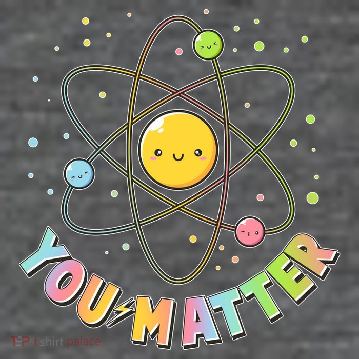 Cute You Matter Atoms Molecule Cell Premium T-Shirt