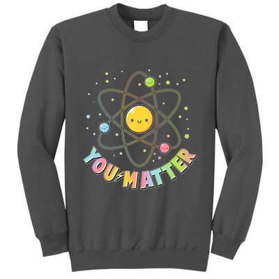 Cute You Matter Atoms Molecule Cell Tall Sweatshirt