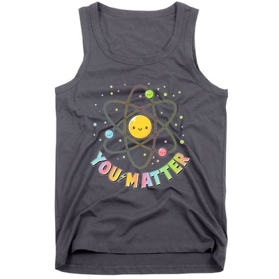 Cute You Matter Atoms Molecule Cell Tank Top