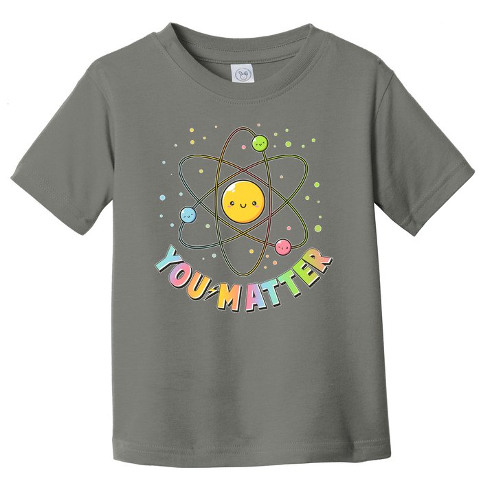 Cute You Matter Atoms Molecule Cell Toddler T-Shirt