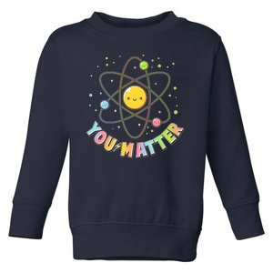 Cute You Matter Atoms Molecule Cell Toddler Sweatshirt