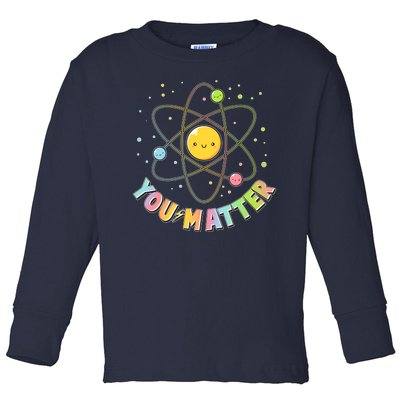 Cute You Matter Atoms Molecule Cell Toddler Long Sleeve Shirt