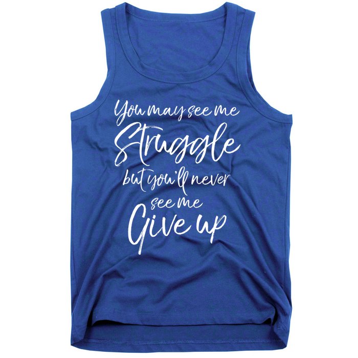 Cute You May See Me Struggle But You'll Never See Me Give Up Gift Tank Top