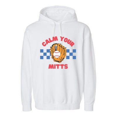 Calm Your Mitts Baseball Mom Funny Sport Lover Mothers Day Garment-Dyed Fleece Hoodie