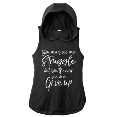 Cute You May See Me Struggle But Youll Never See Me Give Up Gift Ladies PosiCharge Tri-Blend Wicking Draft Hoodie Tank