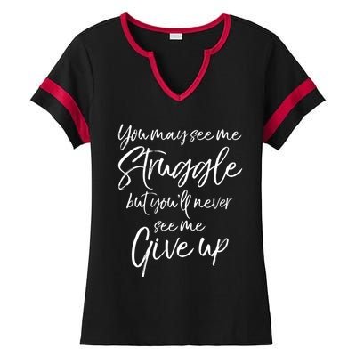 Cute You May See Me Struggle But Youll Never See Me Give Up Gift Ladies Halftime Notch Neck Tee